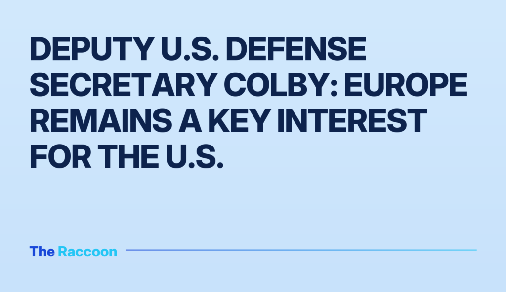 Deputy U.S. Defense Secretary Colby: Europe remains a key interest for the U.S.