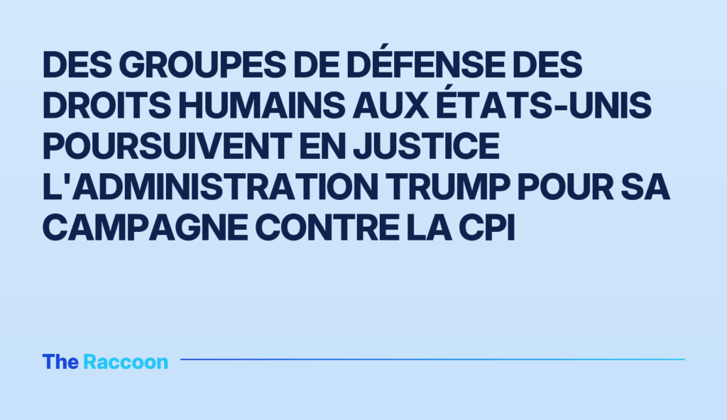 Des groupes de défense des droits humains aux États-Unis poursuivent en justice l'administration Trump pour sa campagne contr