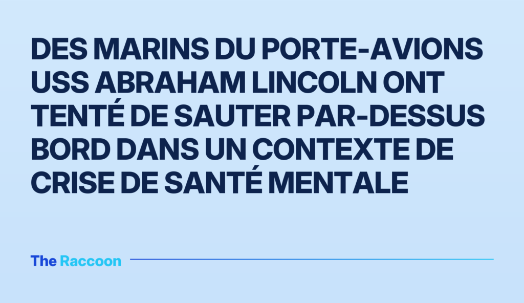 Des marins du porte-avions USS Abraham Lincoln ont tenté de sauter par-dessus bord dans un contexte de crise de santé mentale