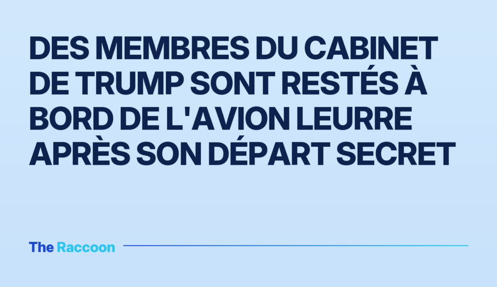 Des membres du cabinet de Trump sont restés à bord de l'avion leurre après son départ secret
