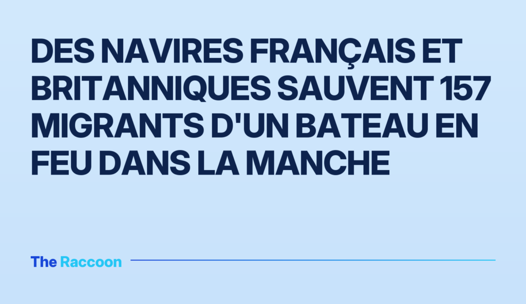 Des navires français et britanniques sauvent 157 migrants d'un bateau en feu dans la Manche