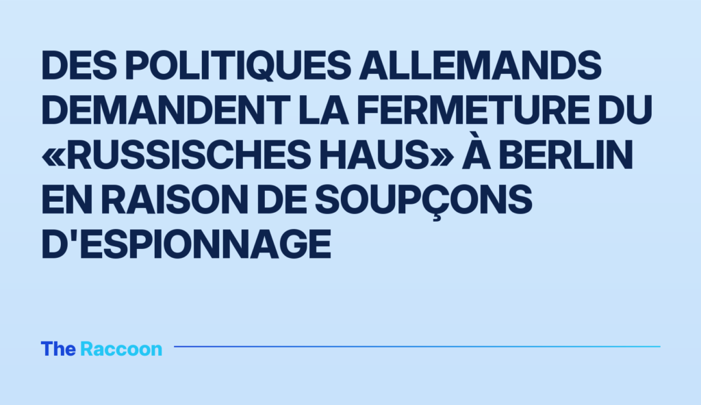 Des politiques allemands demandent la fermeture du «Russisches Haus» à Berlin en raison de soupçons d'espionnage Des politiques allemands demandent la fermeture du «Russisches Haus» à Berlin en raison de soupçons d'espionnage