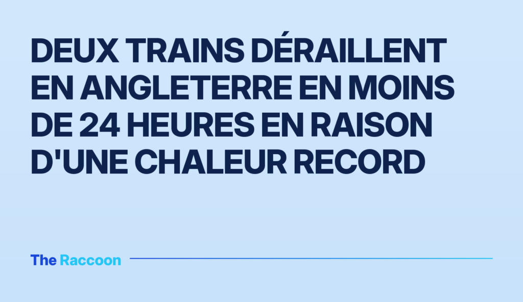 Deux trains déraillent en Angleterre en moins de 24 heures en raison d'une chaleur record