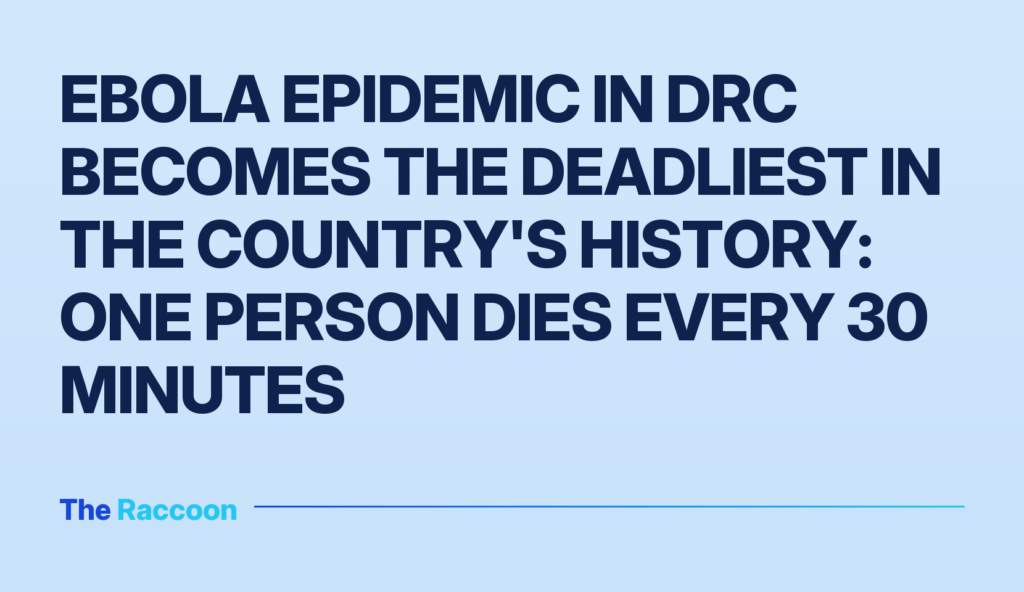 Ebola epidemic in DRC becomes the deadliest in the country's history: one person dies every 30 minutes