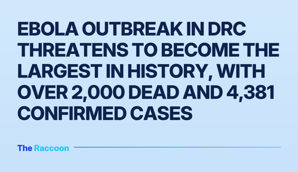 Ebola outbreak in DRC threatens to become the largest in history, with over 2,000 dead and 4,381 confirmed cases