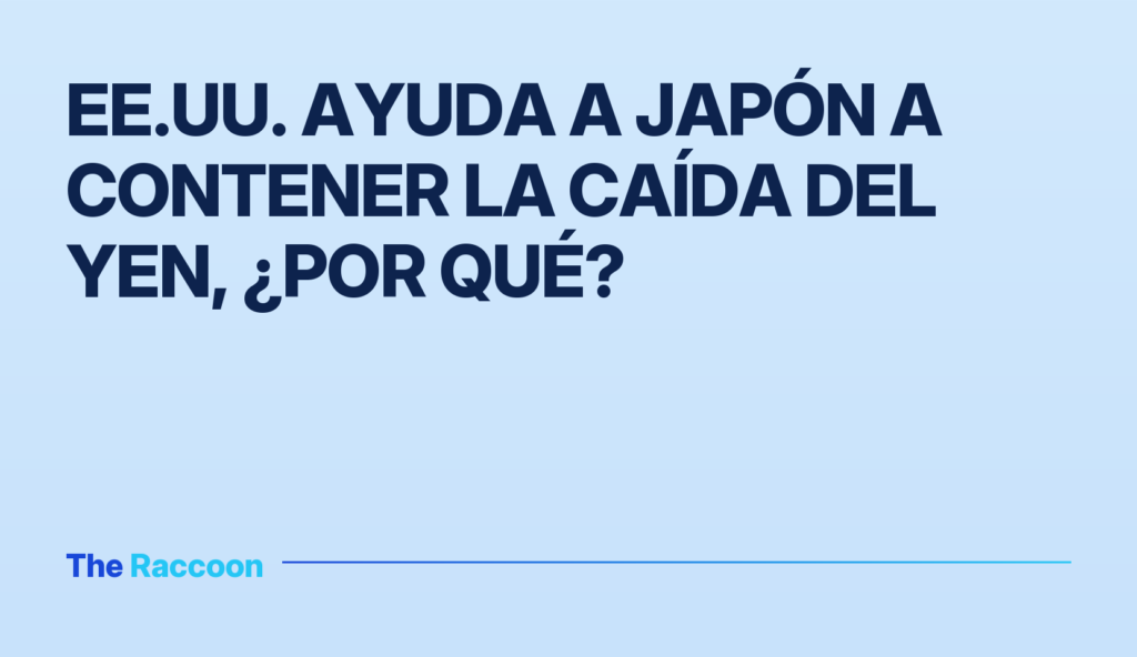 EE.UU. ayuda a Japón a contener la caída del yen, ¿por qué? EE.UU. ayuda a Japón a contener la caída del yen, ¿por qué?