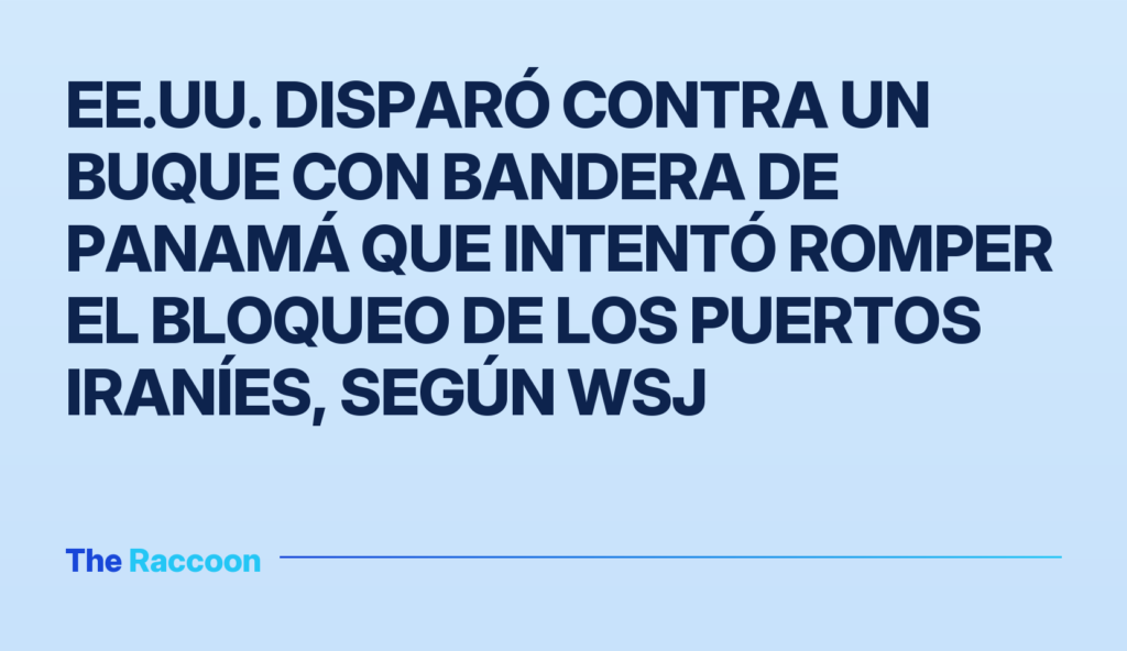EE.UU. disparó contra un buque con bandera de Panamá que intentó romper el bloqueo de los puertos iraníes, según WSJ
