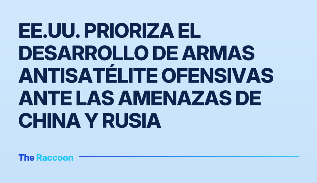 EE.UU. prioriza el desarrollo de armas antisatélite ofensivas ante las amenazas de China y Rusia