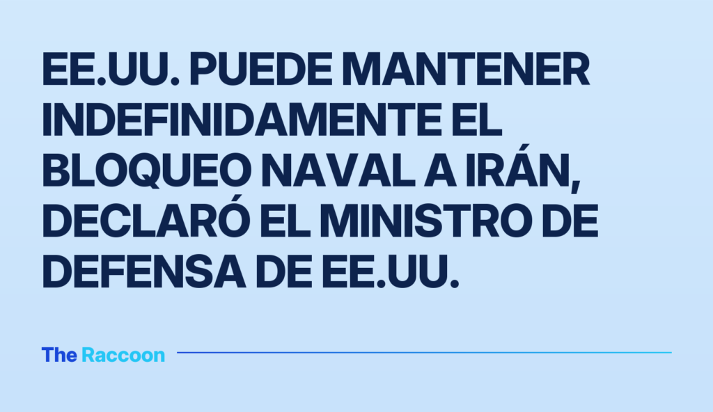 EE.UU. puede mantener indefinidamente el bloqueo naval a Irán, declaró el ministro de Defensa de EE.UU.