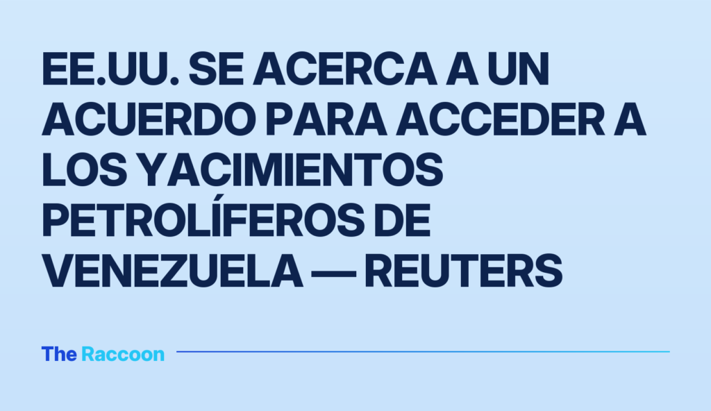 EE.UU. se acerca a un acuerdo para acceder a los yacimientos petrolíferos de Venezuela — Reuters