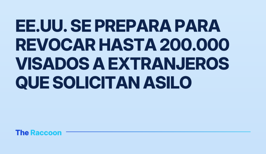 EE.UU. se prepara para revocar hasta 200.000 visados a extranjeros que solicitan asilo