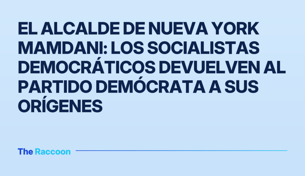 El alcalde de Nueva York Mamdani: los socialistas democráticos devuelven al Partido Demócrata a sus orígenes