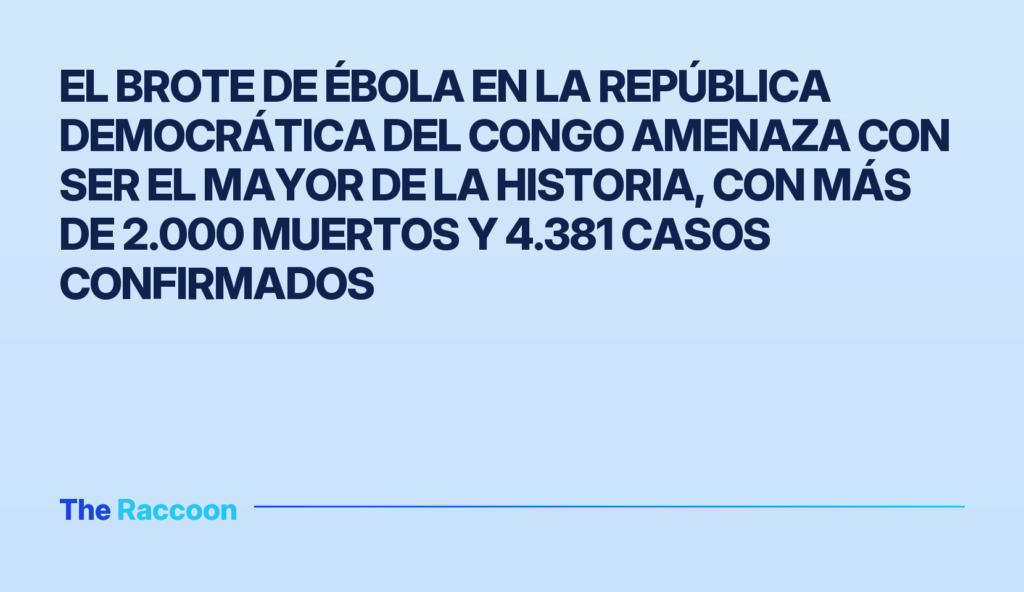 El brote de Ébola en la República Democrática del Congo amenaza con ser el mayor de la historia, con más de 2.000 muertos y 4