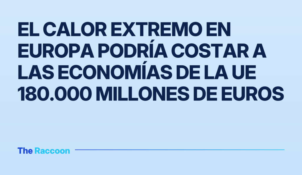 El calor extremo en Europa podría costar a las economías de la UE 180.000 millones de euros