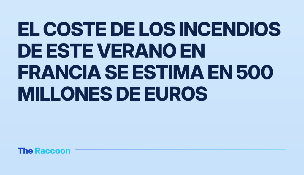 El coste de los incendios de este verano en Francia se estima en 500 millones de euros