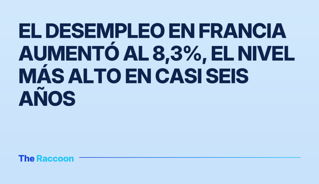 El desempleo en Francia aumentó al 8,3%, el nivel más alto en casi seis años