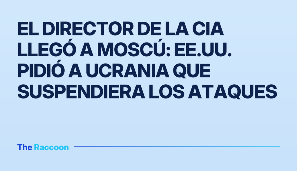 El director de la CIA llegó a Moscú: EE.UU. pidió a Ucrania que suspendiera los ataques