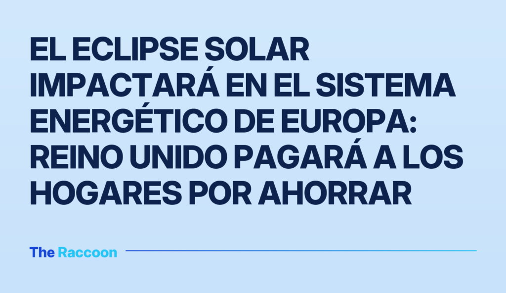El eclipse solar impactará en el sistema energético de Europa: Reino Unido pagará a los hogares por ahorrar
