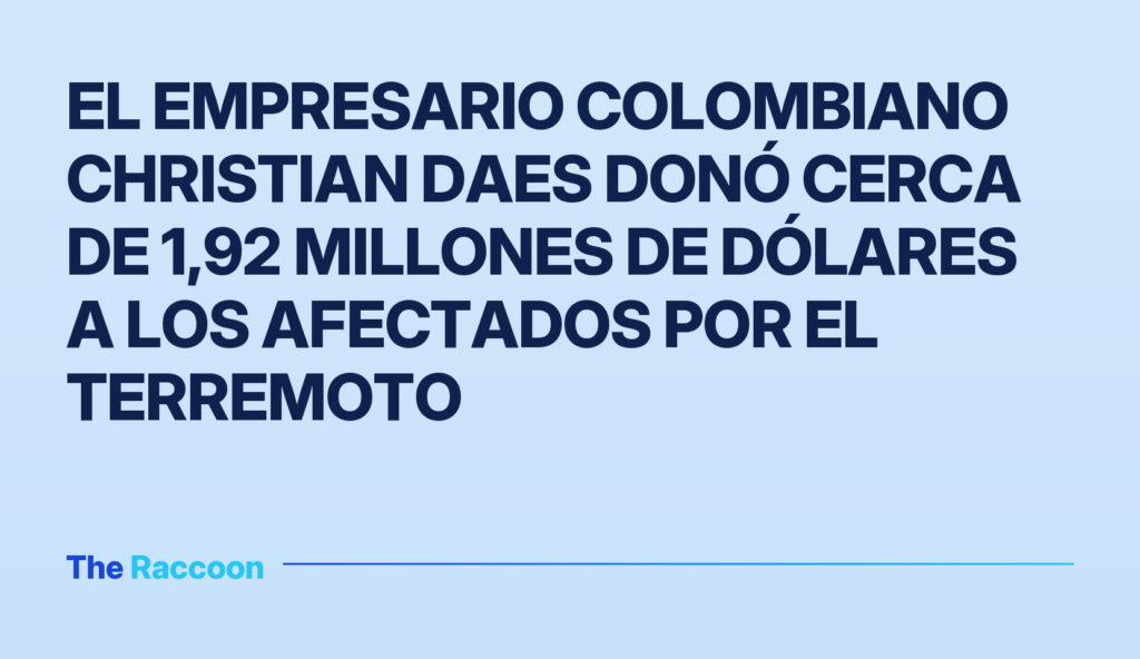El empresario colombiano Christian Daes donó cerca de 1,92 millones de dólares a los afectados por el terremoto