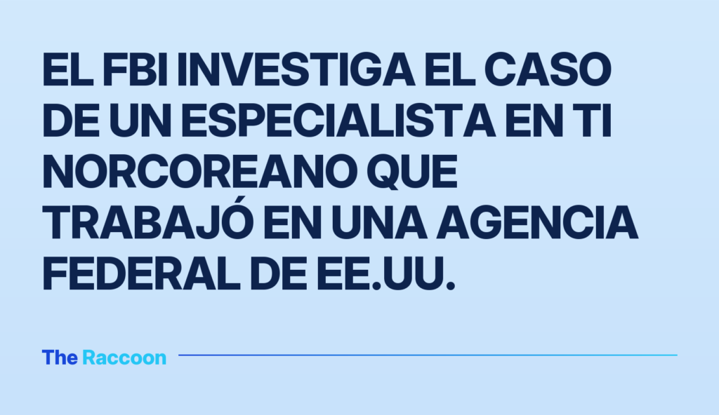 El FBI investiga el caso de un especialista en TI norcoreano que trabajó en una agencia federal de EE.UU.