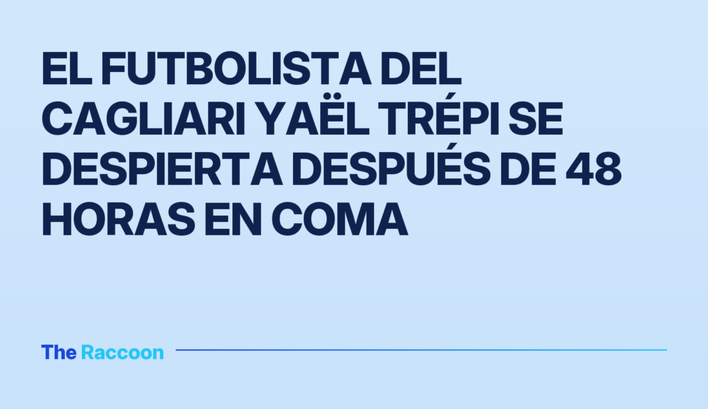 El futbolista del Cagliari Yaël Trépi se despierta después de 48 horas en coma