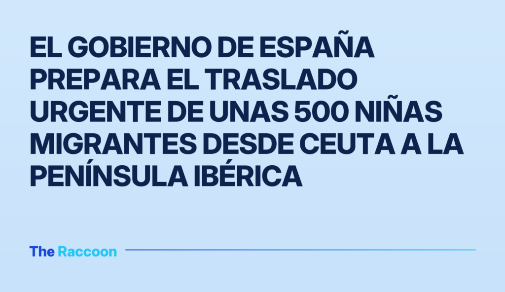 El Gobierno de España prepara el traslado urgente de unas 500 niñas migrantes desde Ceuta a la Península Ibérica