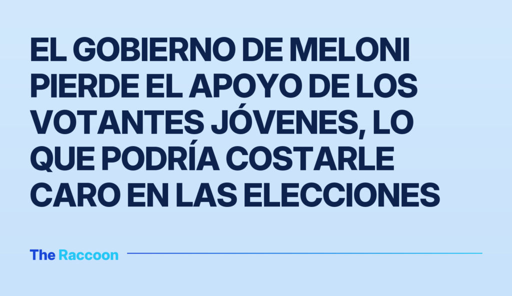El Gobierno de Meloni pierde el apoyo de los votantes jóvenes, lo que podría costarle caro en las elecciones