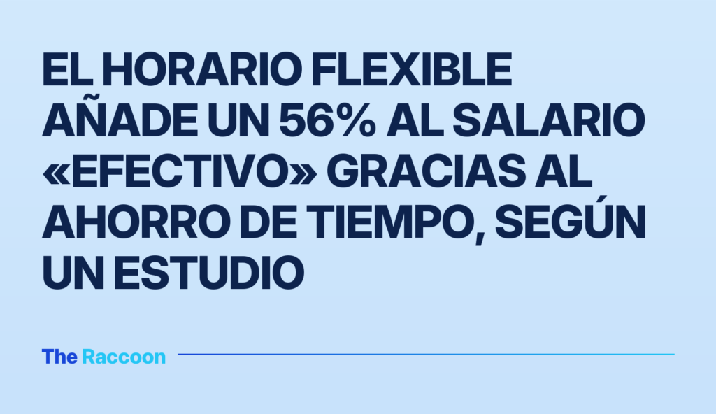 El horario flexible añade un 56% al salario «efectivo» gracias al ahorro de tiempo, según un estudio