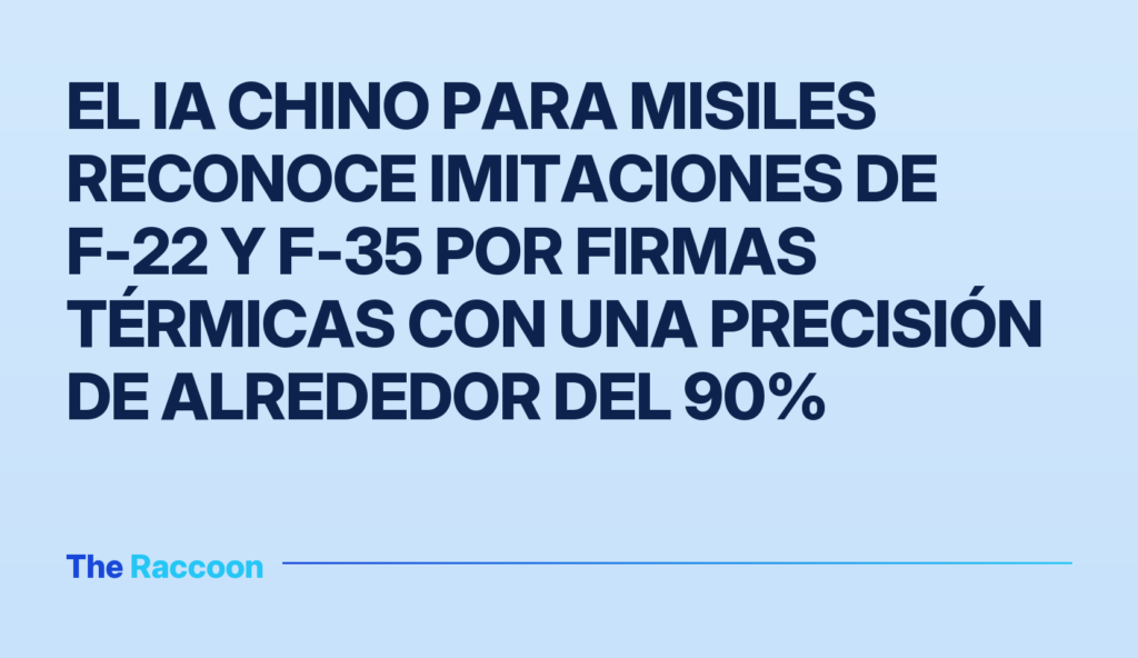 El IA chino para misiles reconoce imitaciones de F-22 y F-35 por firmas térmicas con una precisión de alrededor del 90%