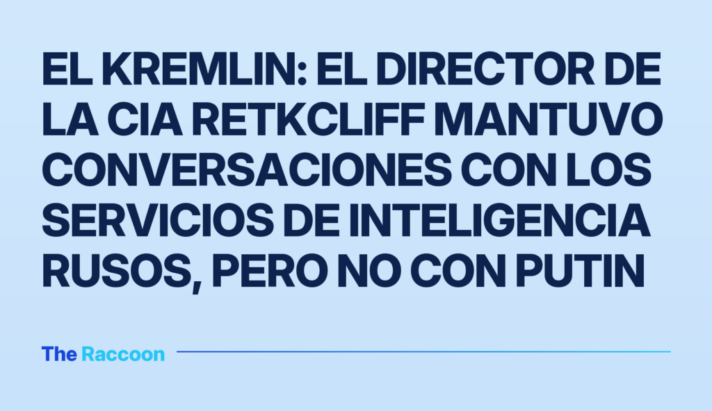 El Kremlin: El director de la CIA Retkcliff mantuvo conversaciones con los servicios de inteligencia rusos, pero no con Putin