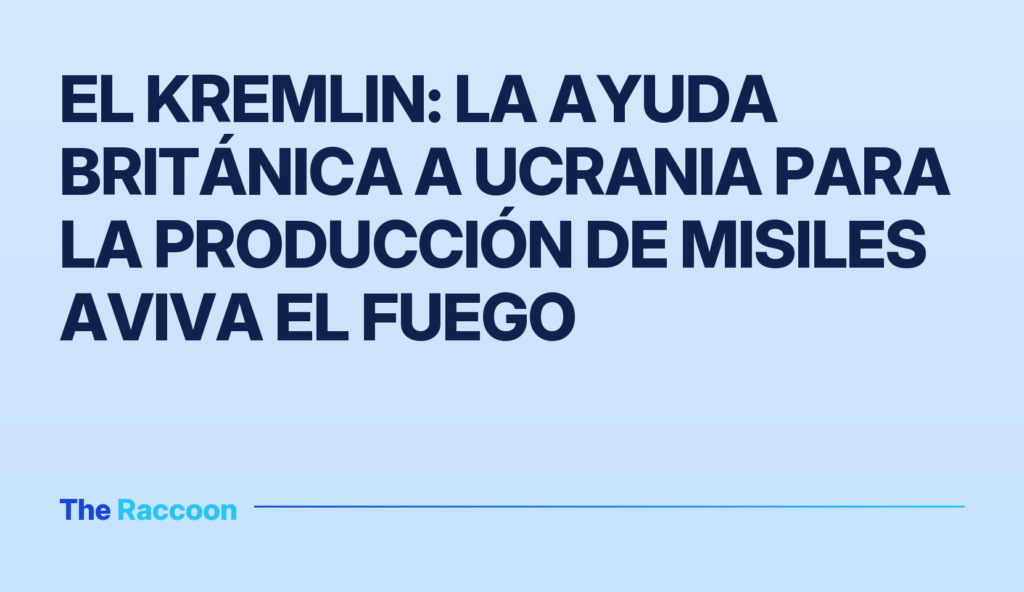 El Kremlin: la ayuda británica a Ucrania para la producción de misiles aviva el fuego