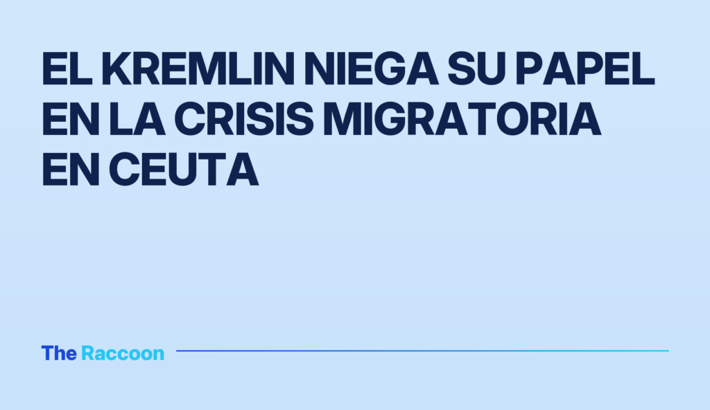 El Kremlin niega su papel en la crisis migratoria en Ceuta