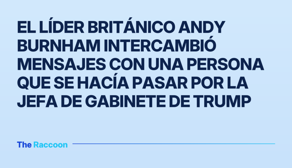 El líder británico Andy Burnham intercambió mensajes con una persona que se hacía pasar por la jefa de gabinete de Trump