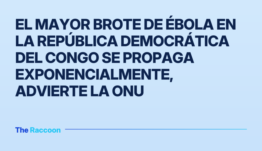 El mayor brote de Ébola en la República Democrática del Congo se propaga exponencialmente, advierte la ONU