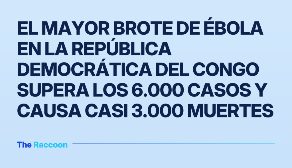 El mayor brote de ébola en la República Democrática del Congo supera los 6.000 casos y causa casi 3.000 muertes