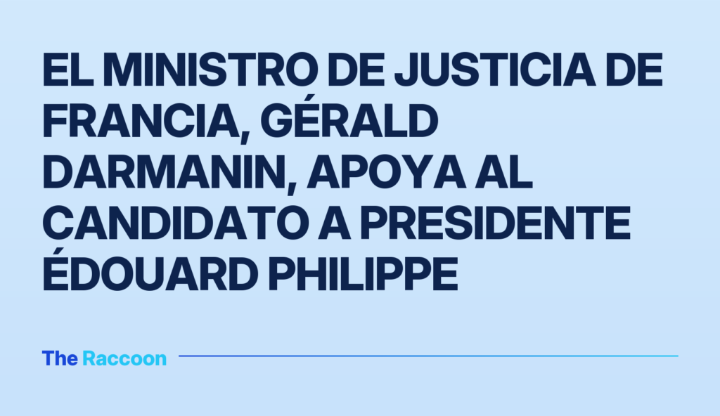 El ministro de Justicia de Francia, Gérald Darmanin, apoya al candidato a presidente Édouard Philippe