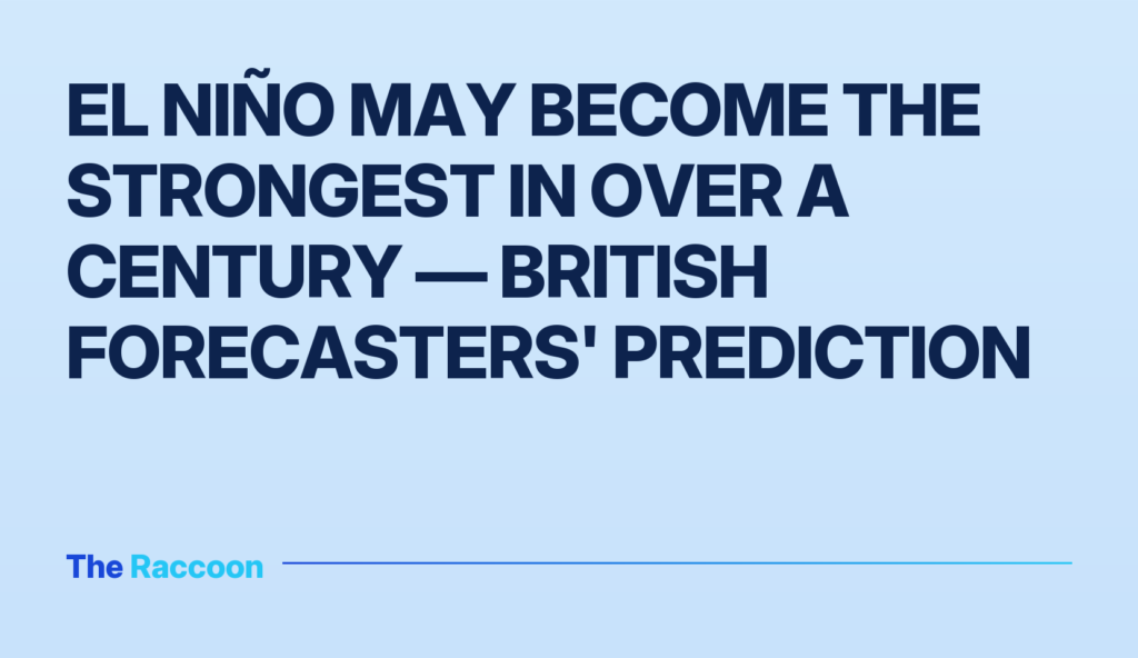 El Niño may become the strongest in over a century — British forecasters' prediction