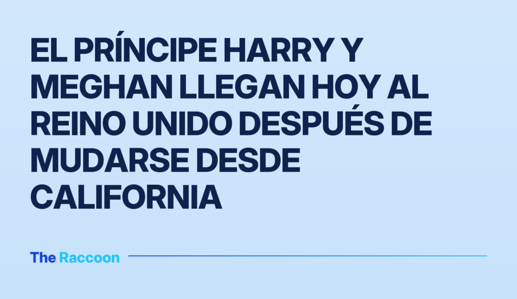 El príncipe Harry y Meghan llegan hoy al Reino Unido después de mudarse desde California