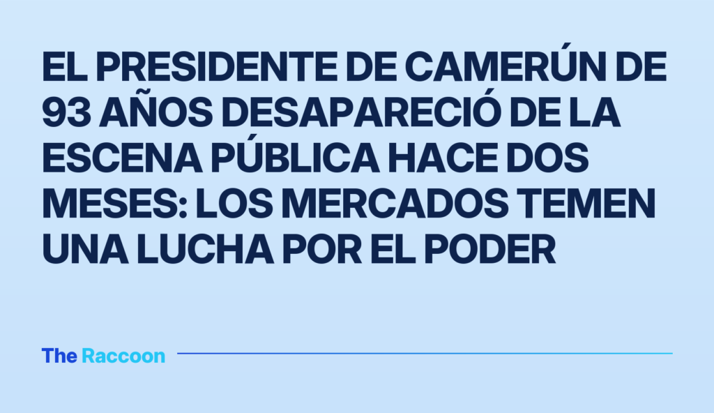 El presidente de Camerún de 93 años desapareció de la escena pública hace dos meses: los mercados temen una lucha por el pode