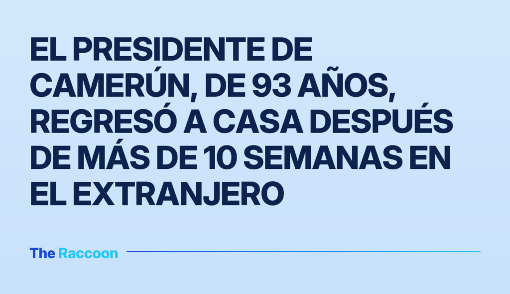 El presidente de Camerún, de 93 años, regresó a casa después de más de 10 semanas en el extranjero