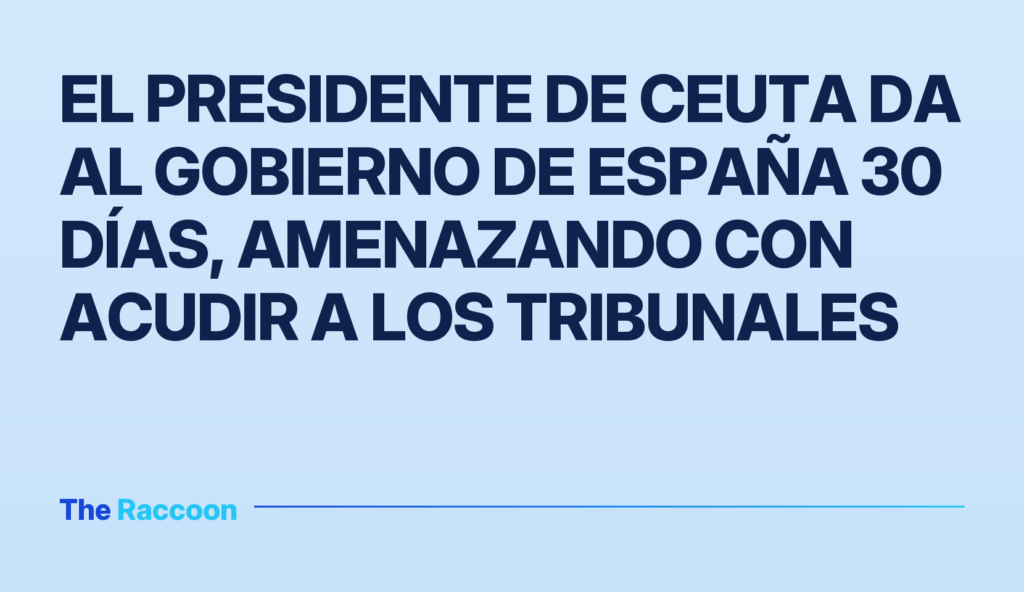 El presidente de Ceuta da al Gobierno de España 30 días, amenazando con acudir a los tribunales