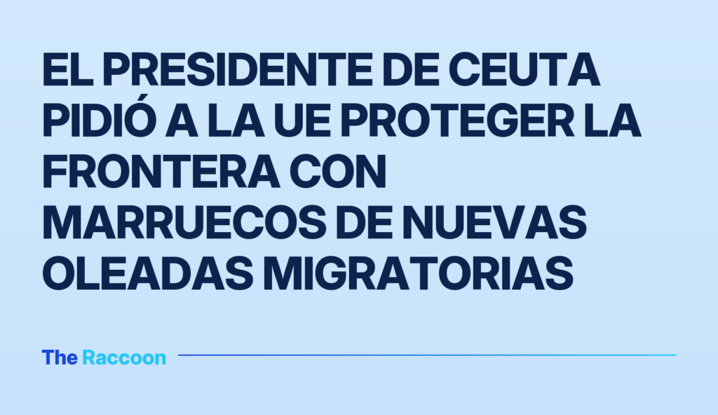 El presidente de Ceuta pidió a la UE proteger la frontera con Marruecos de nuevas oleadas migratorias