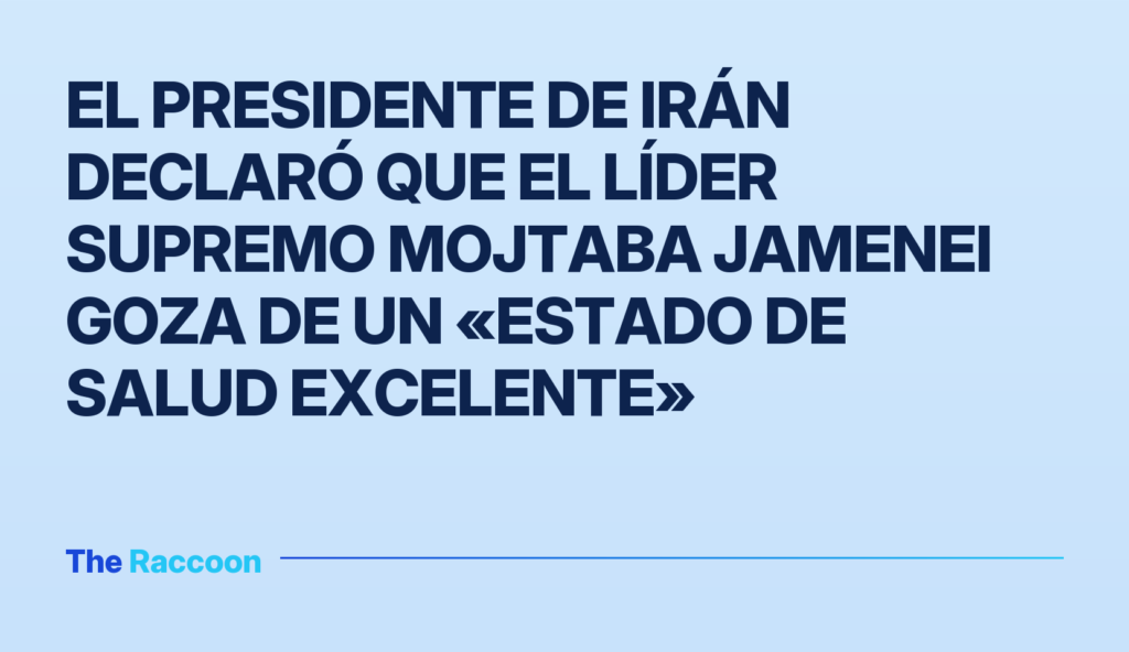 El presidente de Irán declaró que el Líder Supremo Mojtaba Jamenei goza de un «estado de salud excelente»
