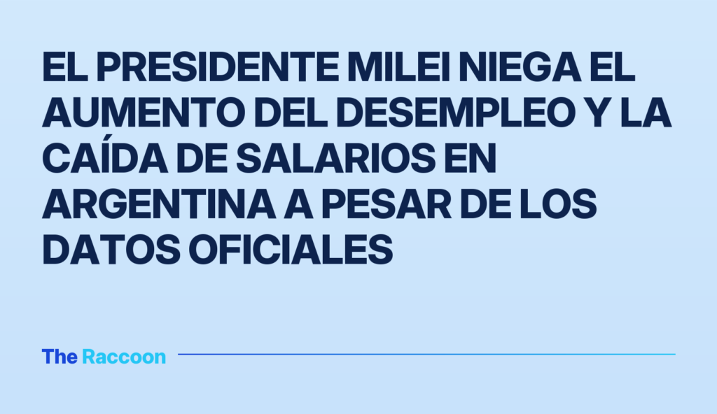 El presidente Milei niega el aumento del desempleo y la caída de salarios en Argentina a pesar de los datos oficiales El presidente Milei niega el aumento del desempleo y la caída de salarios en Argentina a pesar de los datos oficiales