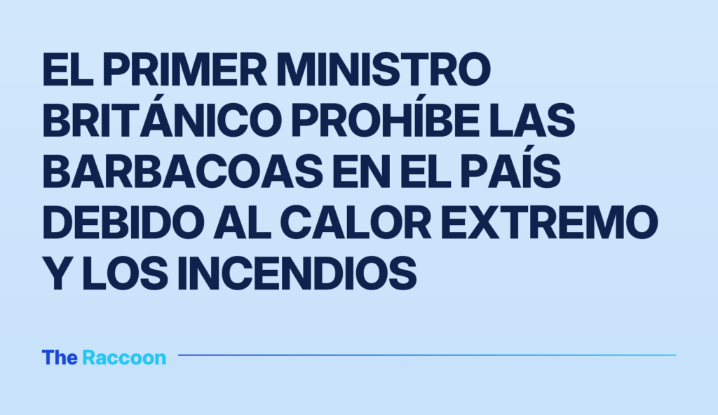 El primer ministro británico prohíbe las barbacoas en el país debido al calor extremo y los incendios