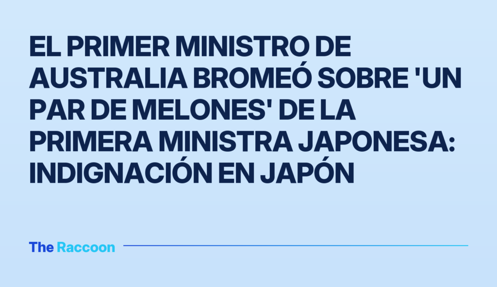 El primer ministro de Australia bromeó sobre 'un par de melones' de la primera ministra japonesa: indignación en Japón