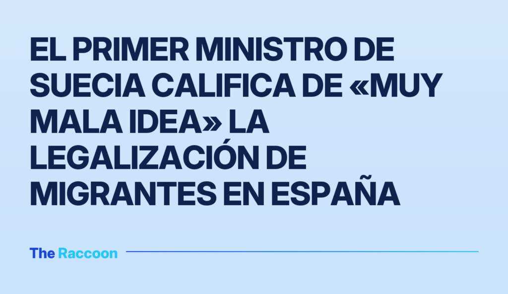 El primer ministro de Suecia califica de «muy mala idea» la legalización de migrantes en España
