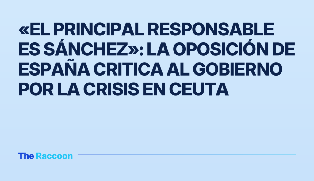 «El principal responsable es Sánchez»: la oposición de España critica al gobierno por la crisis en Ceuta «El principal responsable es Sánchez»: la oposición de España critica al gobierno por la crisis en Ceuta