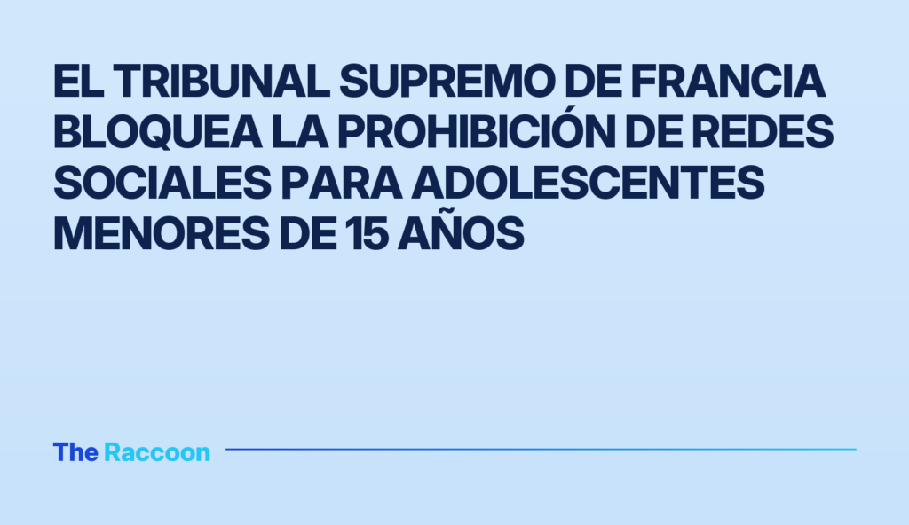 El Tribunal Supremo de Francia bloquea la prohibición de redes sociales para adolescentes menores de 15 años