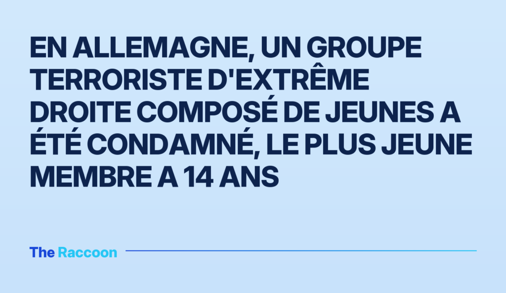 En Allemagne, un groupe terroriste d'extrême droite composé de jeunes a été condamné, le plus jeune membre a 14 ans